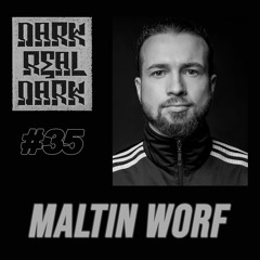 Dark Real Dark Podcast #35 - Maltin Worf