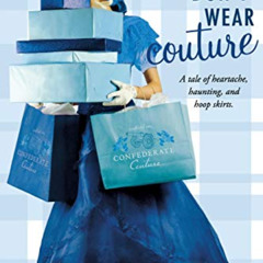 GET EBOOK ✓ CONFEDERATES DON'T WEAR COUTURE by  Stephanie Kate Strohm KINDLE PDF EBOO