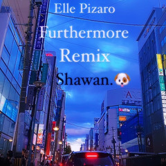Shawan- Furthermore Remix (Elle Pizaro)