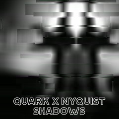 Quark x Nyquist - Shadows