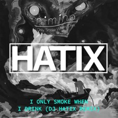 nimino - I only smoke when I drink (HATIX EDIT)