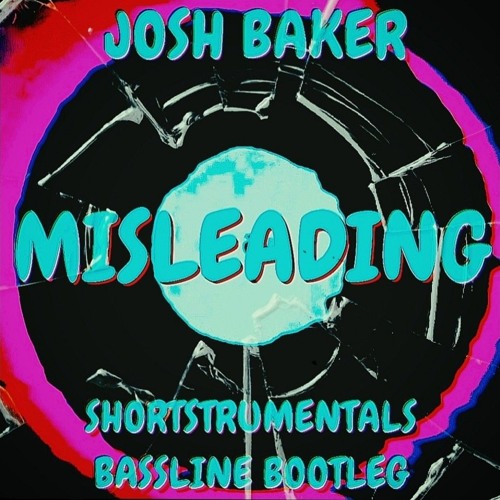 Josh baker - Misleading (Shortstrumentals bassline bootleg)