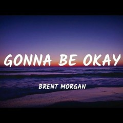Gonna Be Okay - Brent Morgan