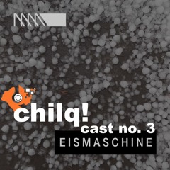chilqcast no. 3 - dembaca - eismaschine
