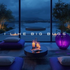 I Like Big Bugs