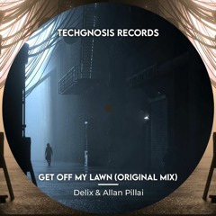 Trail Picks: Delix & Allan Pillai - Get Off My Lawn (Original Mix)[Techgnosis Records]
