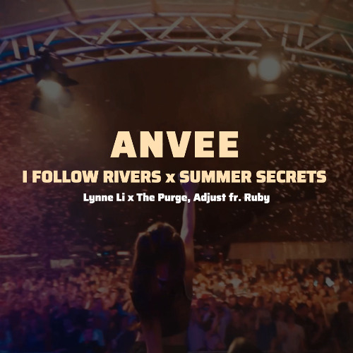 I Follow Rivers x Summer Secrets (ANVEE Mashup)