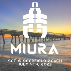 Miura Set @ Deerfield Beach July 4th, 2023