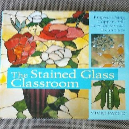 Stream [PDF] ️ Read The Stained Glass Classroom Projects Using Copper Foil, Lead & Mosaic