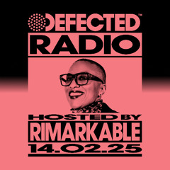 Defected Radio Show Hosted by Rimarkable 14.02.25