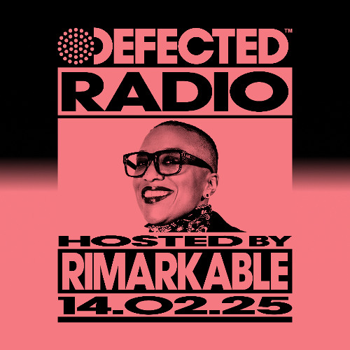 Defected Radio Show Hosted by Rimarkable 14.02.25