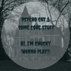 Psycho Cat & Some Core Stuff  - Hi, I'm Chucky (Wanna Play?) Snippet