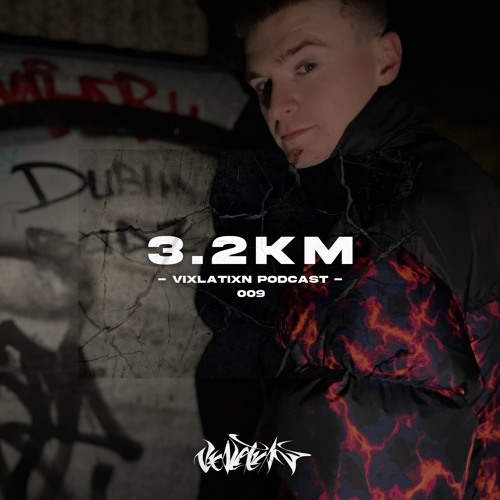 VIXLATIXN PODCAST 009 - 3.2KM