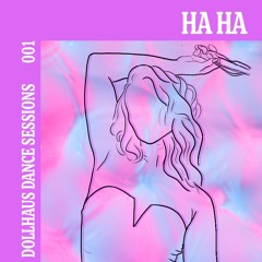 DollHaus Dance Sessions 001: HAHA