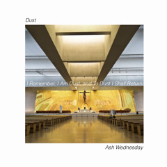 dust - Ash Wednesday (2023)