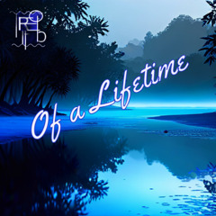 Of a Lifetime (new version)