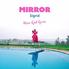 Sigrid - Mirror (Mason Reed Remix)
