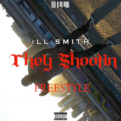 THEY SHOOTIN’ Freestyle [iLLtrusion]