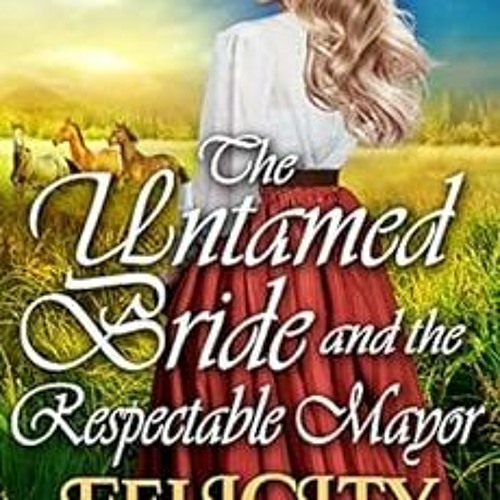 [DOWNLOAD] KINDLE 📗 The Untamed Bride And The Respectable Mayor: A Clean Western His