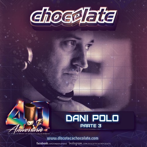 Dani Polo | Parte 3 | 40 Aniversario Chocolate