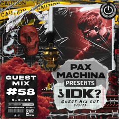 Pax Machina Presents #58 ¿IDK?