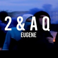 Eugene - 2 & a Q