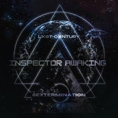 LXST CXNTURY & 6EXTERMINATION - INSPECTOR AWAKING