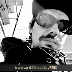 feeder sound 305 mixed by URRRS (Live Set)