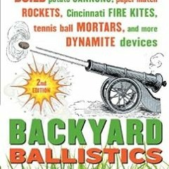 ACCESS [EPUB KINDLE PDF EBOOK] Backyard Ballistics: Build Potato Cannons, Paper Match Rockets, Cinci