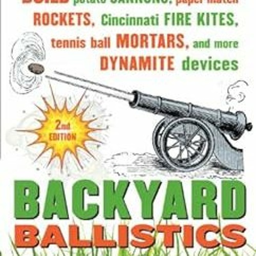 [Access] EBOOK EPUB KINDLE PDF Backyard Ballistics: Build Potato Cannons, Paper Match Rockets, Cinci