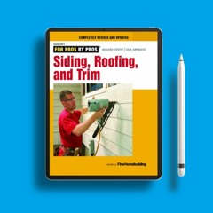 Siding, Roofing, and Trim: Completely Revised and Updated (For Pros By Pros). Without Charge [PDF]