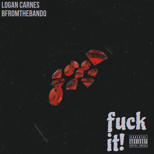 Fuck It! - Logan Carnes x BfromtheBando [p. keyseobeats]