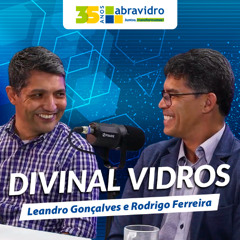 VidroCast #53 | Leandro Gonçalves e Rodrigo Ferreira, da Divinal Vidros