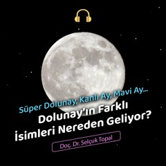128- Süper Dolunay, Kanlı Ay, Mavi Ay… Dolunay’ın Farklı İsimleri Nereden Geliyor?