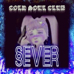 Cold Soul Club ~ SEVER