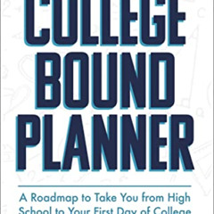 free EBOOK 💖 The College Bound Planner: A Roadmap to Take You from High School to Yo