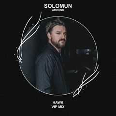 Solomun - Around (HAWK VIP MIX) [FREE DOWNLOAD] Supported by TUJAMO!