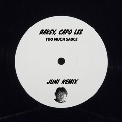 Bakey, Capo Lee - Too Much Sauce (Juni Remix)