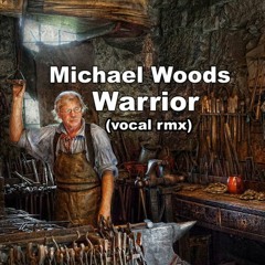 Michael Woods Warrior ( Vocal Rmx)