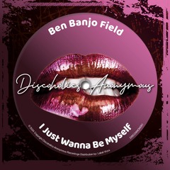 Ben Banjo Field - I Just Wanna Be Myself [Discoholics Anonymous Recordings]
