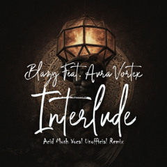 Blazy Feat. Aura Vortex  - Interlude (Acid Mush Vocal Unofficial Remix)