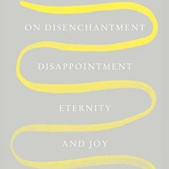 [GET] [PDF EBOOK EPUB KINDLE] After Disbelief: On Disenchantment, Disappointment, Ete