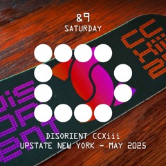 &9 - Saturday - Disorient CCXiii - May 2025