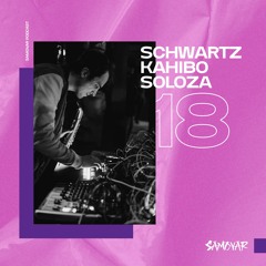 SAMOVAR PODCAST 18 — SCHWARTZ KAHIBO SOLOZA