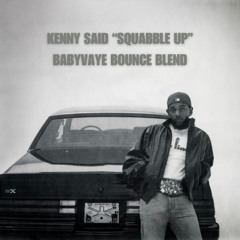 kenny said squabble up (babyvaye bounce blend)