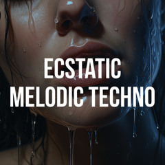 Ecstatic Melodic Techno