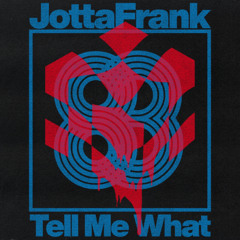 JOTTAFRANK - TELL ME WHAT