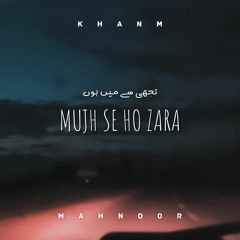 Mujh Se Ho Zara ft. Mahnoor Channa