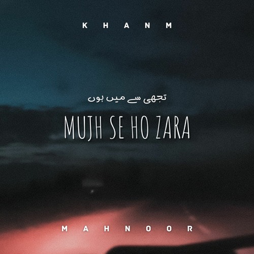 Mujh Se Ho Zara ft. Mahnoor Channa