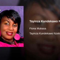 Tayinza Kundekawo Nzeka  -Fiona mukasa